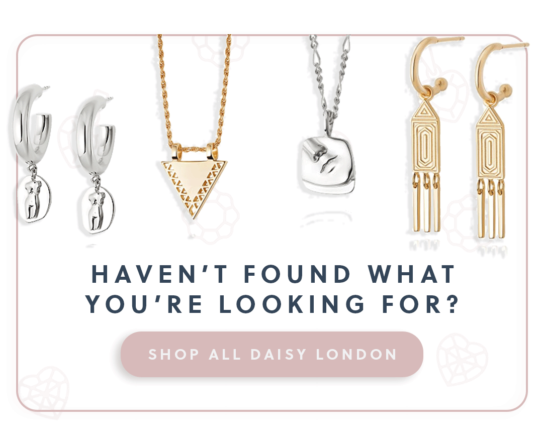 A range of Daisy London jewellery pieces with text haven't found what you're looking for? shop all Daisy London